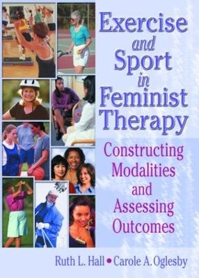 Exercise and Sport in Feminist Therapy - Ruth Hall, Carole Oglesby