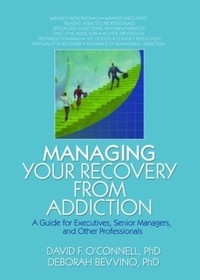 Managing Your Recovery from Addiction - David F O'Connell, Bruce Carruth, Deborah Bevvino