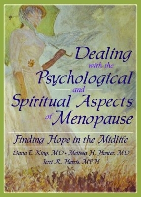 Dealing with the Psychological and Spiritual Aspects of Menopause - Dana E King, Melissa Hunter, Jerri Harris, Harold G Koenig