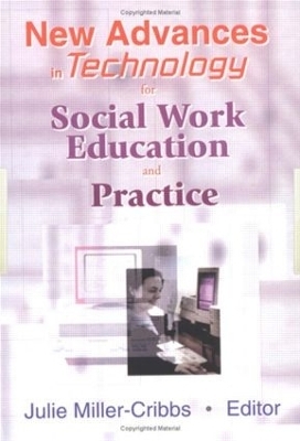 New Advances in Technology for Social Work Education and Practice - Julie Miller-Cribbs