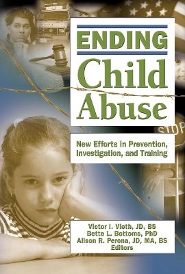 Ending Child Abuse - Victor I. Vieth, Bette L. Bottoms, Alison Perona