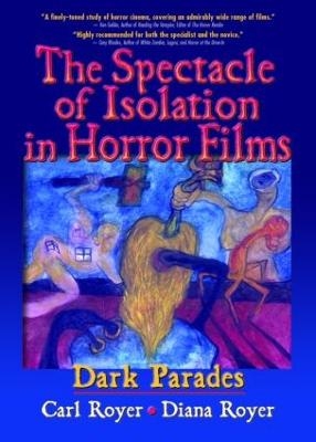 The Spectacle of Isolation in Horror Films - Carl Royer, B Lee Cooper