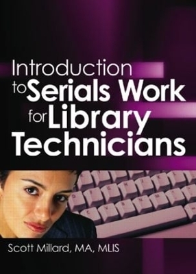 Introduction to Serials Work for Library Technicians - Jim Cole, Wayne Jones, Scott Millard