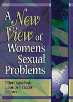 A New View of Women's Sexual Problems - Ellyn Kaschak, Leonore Tiefer