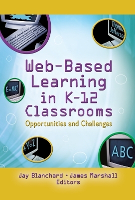 Web-Based Learning in K-12 Classrooms - Jay Blanchard, James Marshall