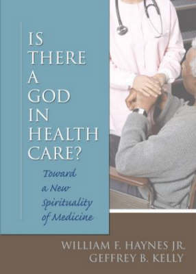 Is There a God in Health Care - Harold G Koenig, William F Haynes, Geffrey B Kelly