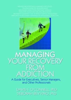 Managing Your Recovery from Addiction - David F O'Connell, Bruce Carruth, Deborah Bevvino