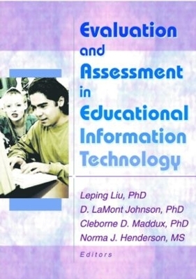 Evaluation and Assessment in Educational Information Technology - D LaMont Johnson, Cleborne D Maddux, Leping Liu, Norma Henderson