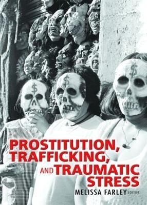 Prostitution, Trafficking, and Traumatic Stress - PhD Farley  Melissa