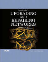 Upgrading and Repairing Networks - Scott Mueller, Terry Ogletree