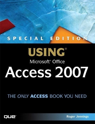 Special Edition Using Microsoft Office Access 2007 - Roger Jennings