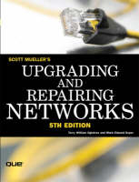 Upgrading and Repairing Networks - Scott Mueller, Terry Ogletree, Mark Edward Soper