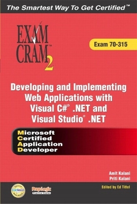 MCAD Developing and Implementing Web Applications with Microsoft Visual C# .NET and Microsoft Visual Studio .NET Exam Cram 2 (Exam Cram 70-315) - Kirk Hausman, Ed Tittel