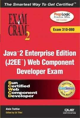 Java 2 Enterprise Edition (J2EE) Web Component Developer Exam Cram 2 (Exam Cram 310-080) - Alain Trottier, Ed Tittel