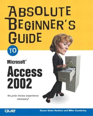 Absolute Beginner's Guide to Microsoft Access 2002 - Susan Harkins, Mike Gunderloy