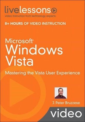 Microsoft Windows Vista LiveLessons (Video Training) - J. Peter Bruzzese