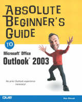 Absolute Beginner's Guide to Microsoft Office Outlook 2003 - Ken Slovak