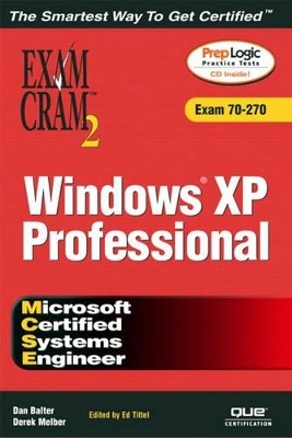 MCSE Windows XP Professional Exam Cram 2 (Exam Cram 70-270) - Dan Balter, Derek Melber, Ed Tittel