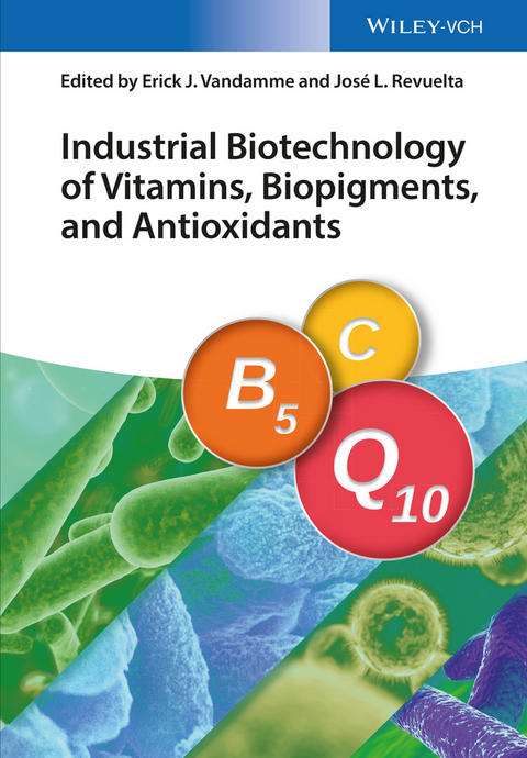 Industrial Biotechnology of Vitamins, Biopigments, and Antioxidants - Erick J. Vandamme, José Luis Revuelta