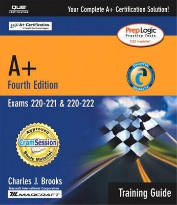 A+ Certification Training Guide (Exams 220-221, 220-222) - Charles Brooks