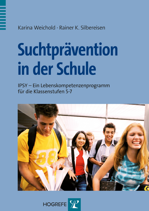 Suchtprävention in der Schule - Karina Weichold, Rainer K. Silbereisen