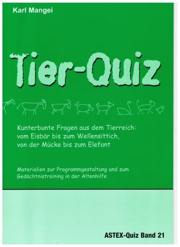 Tier-Quiz. Kunterbunte Fragen aus dem Tierreich: vom Eisbär bis zum Wellensittich, von der Mücke bis zum Elefant - Karl Mangei