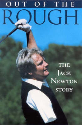 Out of the Rough: the Jack Newton Story - Jack Newton, Peter Stone