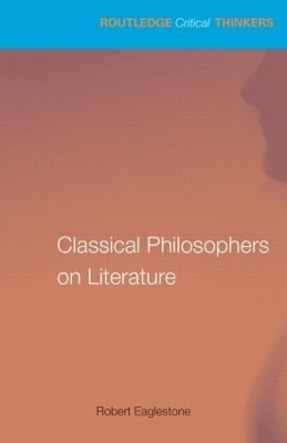 Classical Philosophers on Literature - Robert Eaglestone