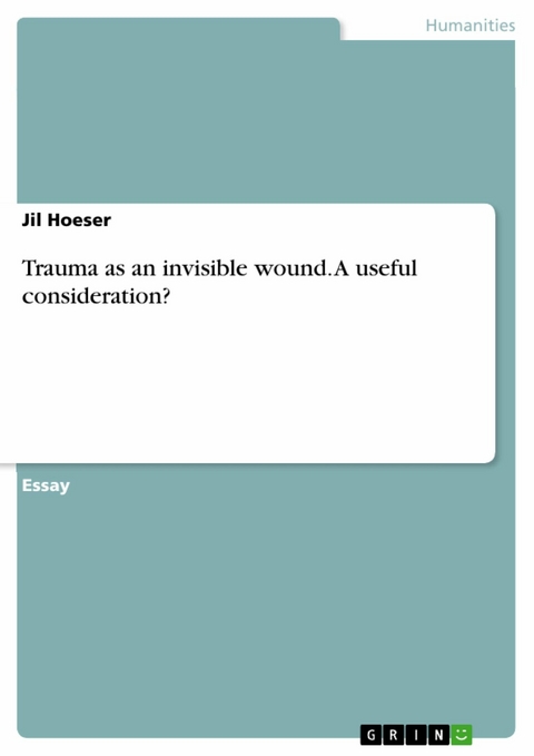 Trauma as an invisible wound. A useful consideration? -  Jil Hoeser