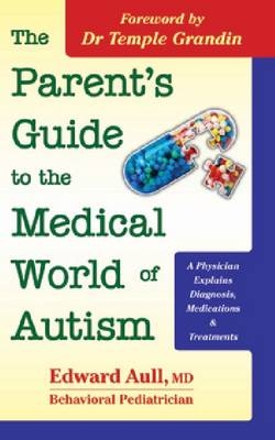 The Parent's Guide to the Medical World of Autism - Edward Aull