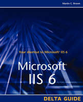 Microsoft IIS 6 Delta Guide - Don Jones, Martin C. Brown