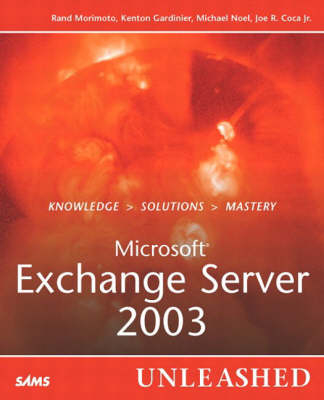 Microsoft Exchange Server 2003 Unleashed - Rand Morimoto, Kenton Gardinier, Michael Noel, Joe Coca