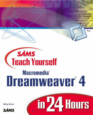 Sams Teach Yourself Macromedia Dreamweaver 4 in 24 Hours - Betsy Bruce