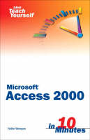 Sams Teach Yourself Microsoft Access 2000 in 10 Minutes - Faithe Wempen