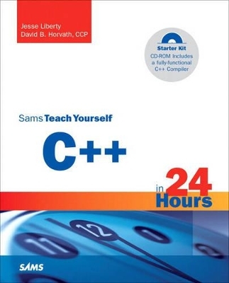 Sams Teach Yourself C++ in 24 Hours, Complete Starter Kit - Jesse Liberty, David B. Horvath