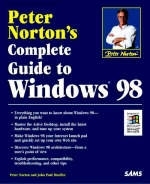 Peter Norton's Complete Guide to Windows 98 - Peter Norton, John Paul Mueller