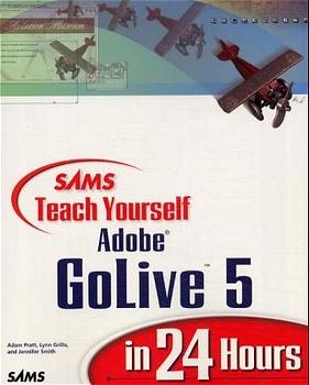 Sams Teach Yourself Adobe® GoLive® 5 in 24 Hours - Adam Pratt, Jennifer Smith, Lynn Grillo