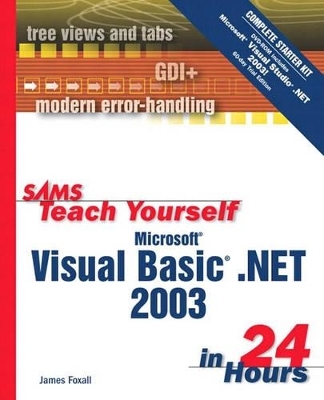 Sams Teach Yourself Microsoft Visual Basic .NET 2003 in 24 Hours Complete Starter Kit - James Foxall