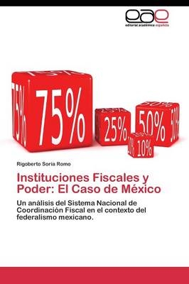 Instituciones Fiscales y Poder: El Caso de MÃ©xico - Rigoberto Soria Romo