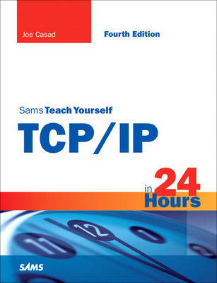 Sams Teach Yourself TCP/IP in 24 Hours - Joe Casad