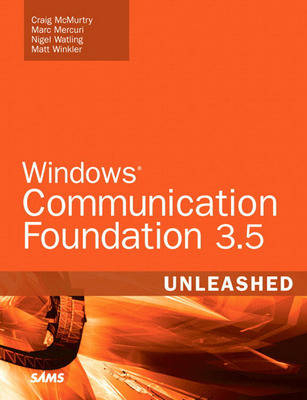 Windows Communication Foundation 3.5 Unleashed - Craig McMurty, Nigel Watling, Matt Winkler, Marc Mercuri