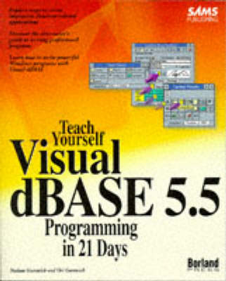 Sams Teach Yourself dBase for Windows Programming in 21 Days - Nathan Gurewich, Ori Gurewich