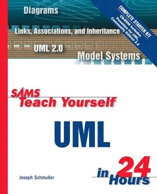 Sams Teach Yourself UML in 24 Hours, Complete Starter Kit - Joseph Schmuller