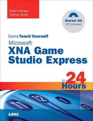 Sams Teach Yourself Microsoft XNA Game Studio 3.0 in 24 Hours Complete Starter Kit - David Franson, Joshua Smith