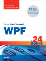 Sams Teach Yourself WPF in 24 Hours - Rob Eisenberg, Christopher Bennage