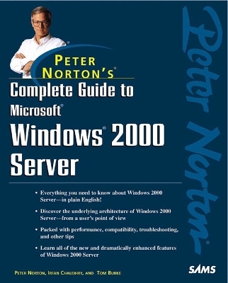 Peter Norton's Complete Guide to Microsoft Windows 2000 Server - Tom Burke, Peter Norton, Irfan Chaudhry