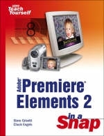 Adobe Premiere Elements 2 in a Snap - Steve Grisetti, Chuck Engels