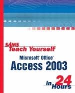 Sams Teach Yourself Microsoft Office Access 2003 in 24 Hours - Alison Balter