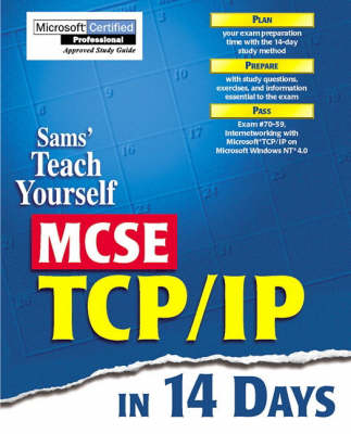 Sams Teach Yourself MCSE TCP/IP in 14 Days - James F Causey, Jay Adamson, Christoph Wille, Walter Glenn