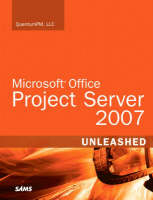 Microsoft Office Project Server 2007 Unleashed - LLC Quantumpm